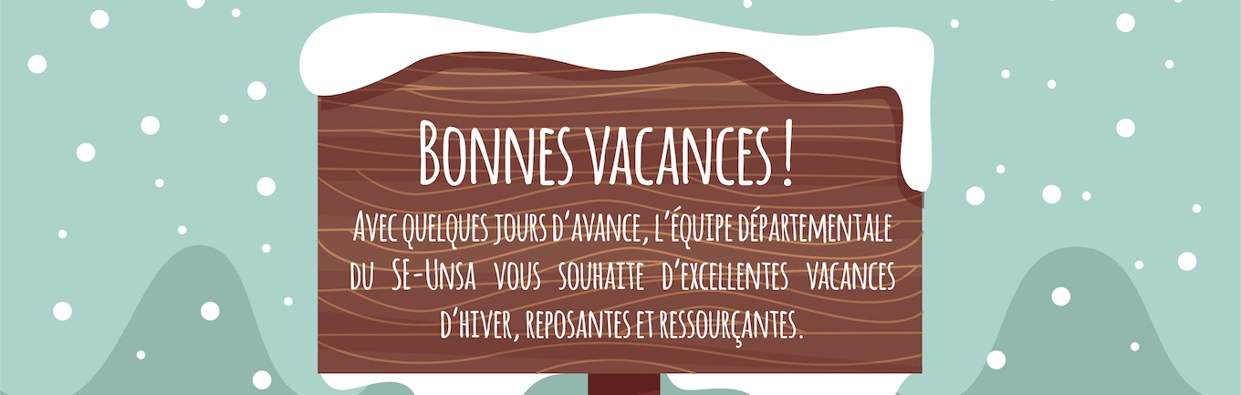 Avec quelques jours d'avance, l'équipe départementale du SE-Unsa vous souhaite d'excellentes vacances d'hiver, reposantes et ressourcantes